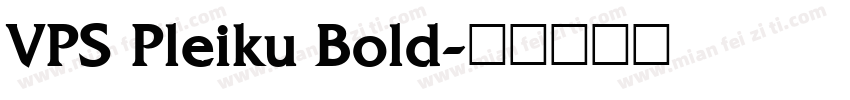 VPS Pleiku Bold字体转换